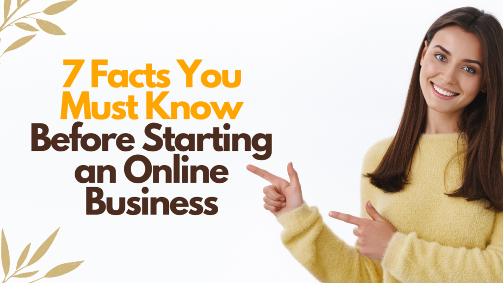 7 Facts You Must Know Before Starting an Online Business.