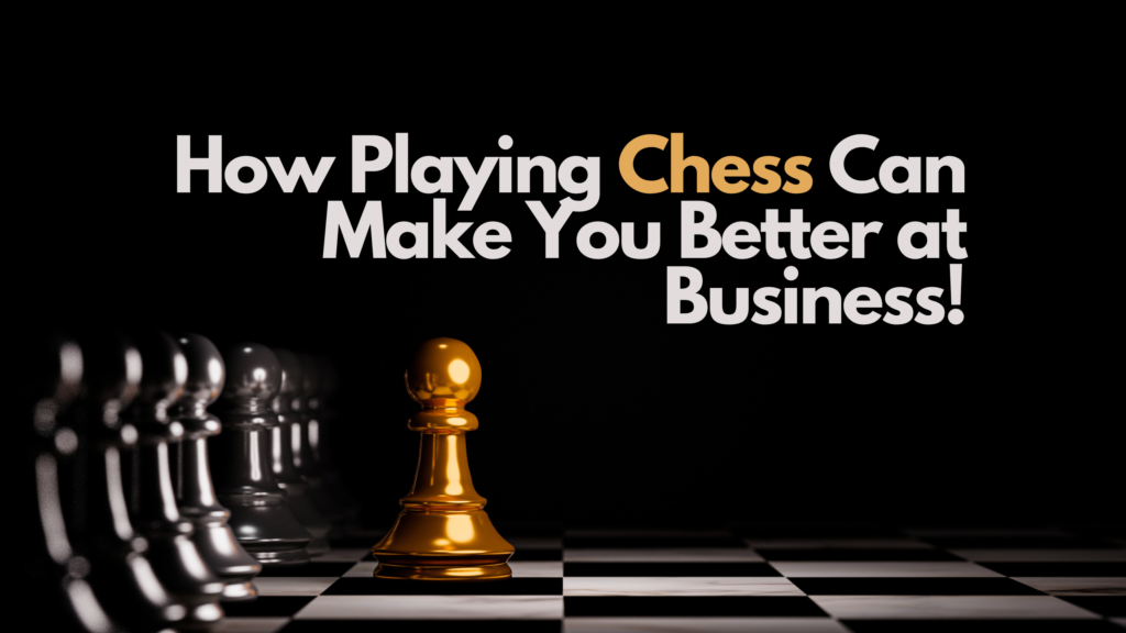 How Playing Chess Can Make You Better at Business!