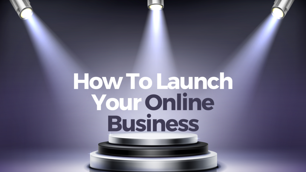 How To Launch Your Online Business In 10 Simple Steps?