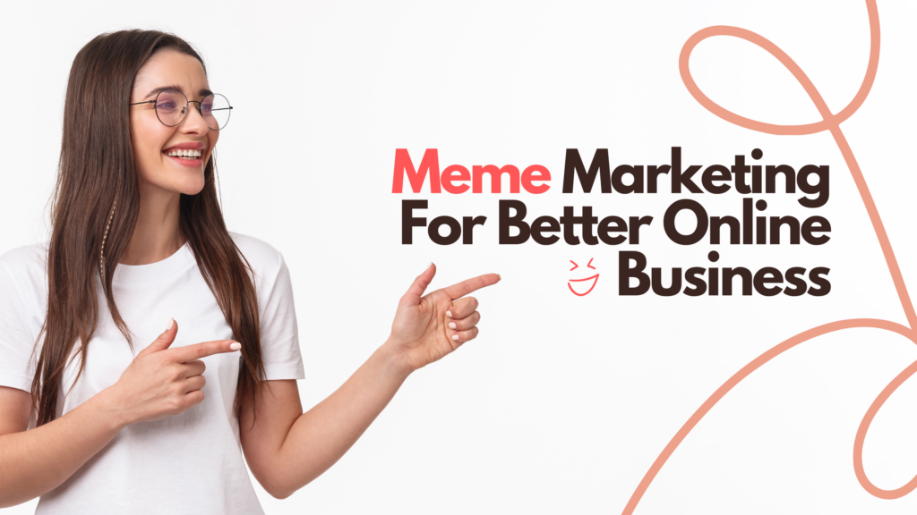 Meme Marketing For Better Online Business
