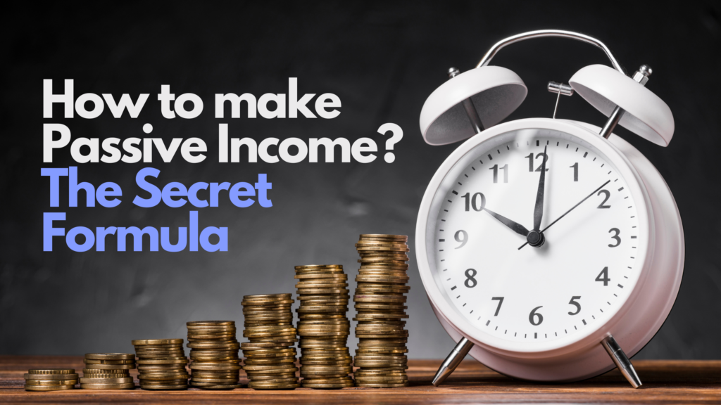 How to make Passive Income? The Secret Formula.