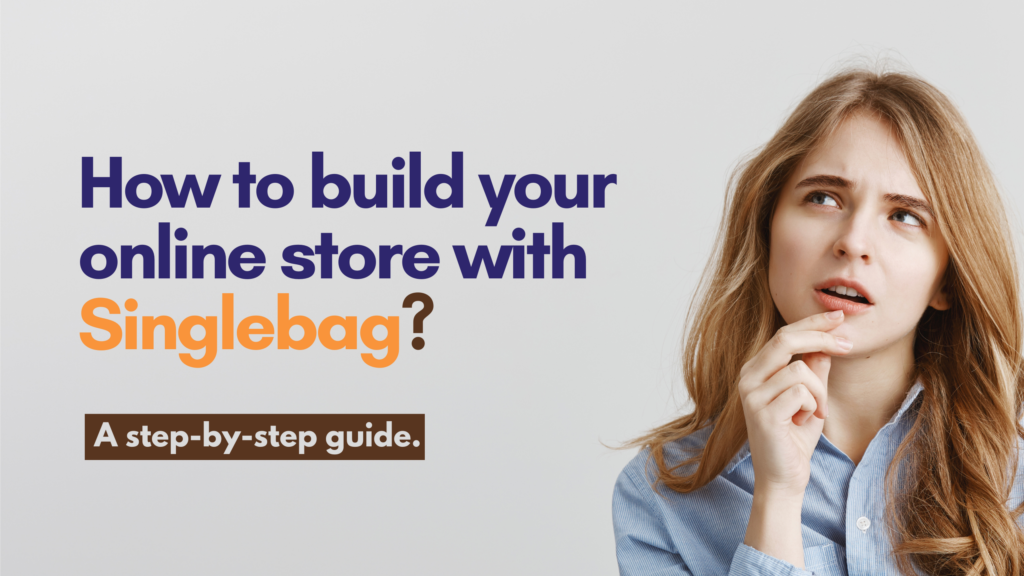 How to build your online store with Singlebag? A step-by-step guide.