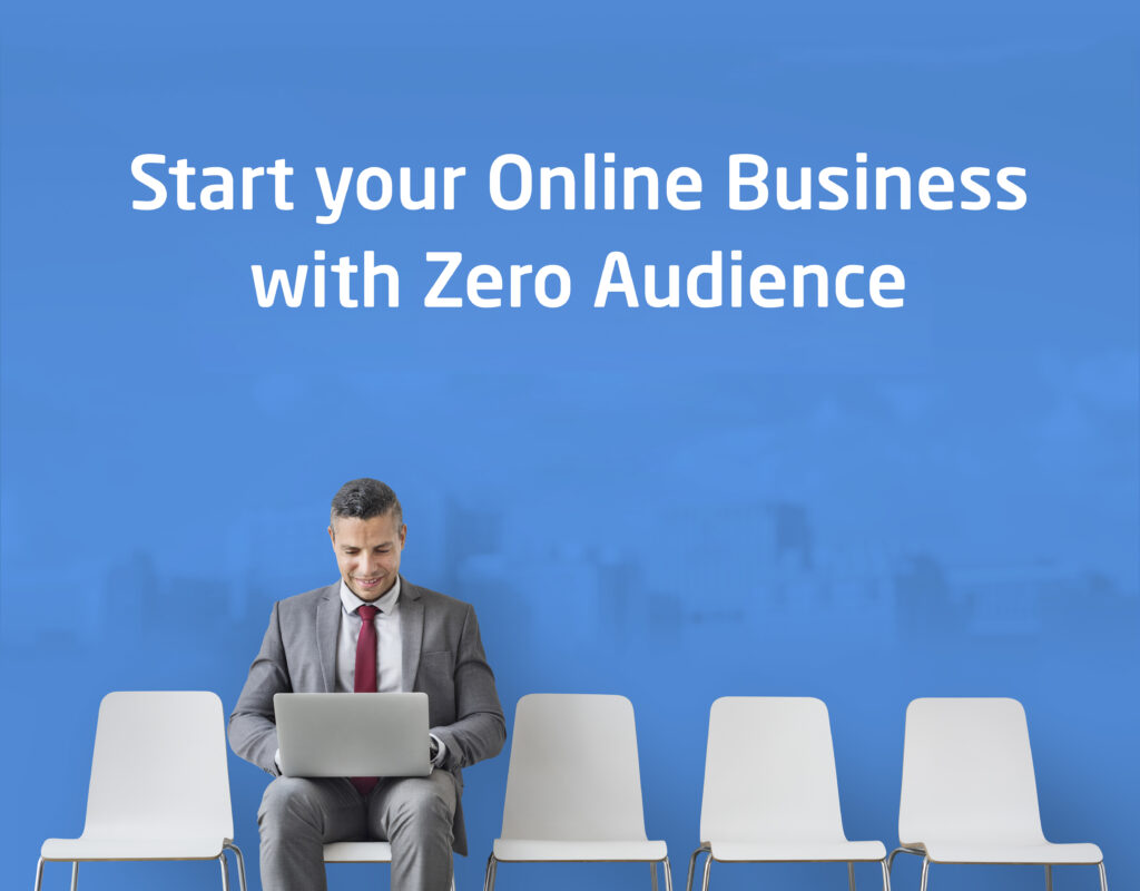 How to Start an Online Business with Zero Audience?