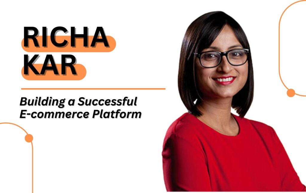 Building a Successful E-commerce Platform: Lessons from Richa Kar and Zivame
