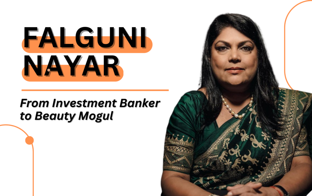 From Investment Banker to Beauty Mogul: The Story of Falguni Nayar