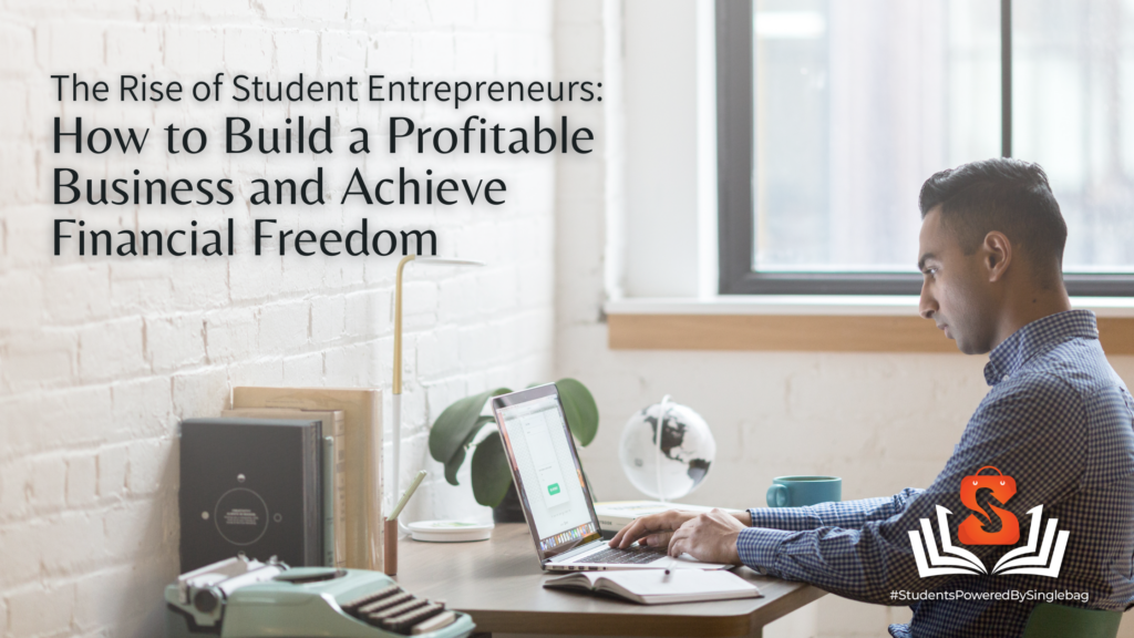 The Rise of Student Entrepreneurs: How to Build a Profitable Business and Achieve Financial Freedom?