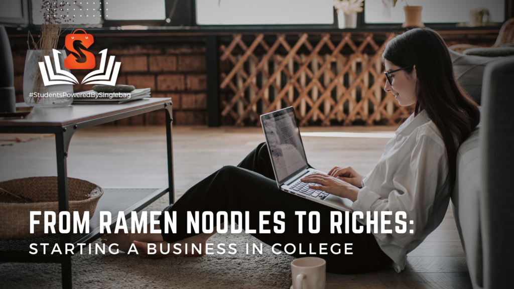 From Ramen Noodles to Riches: How to Start a Business in College?