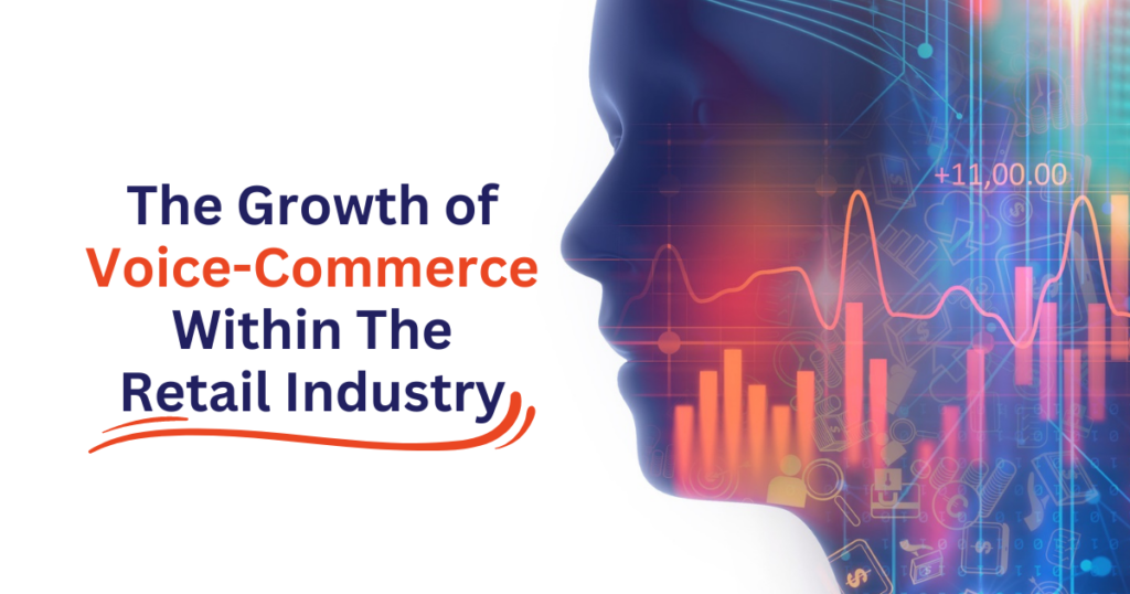 The Growth of Voice Commerce Within the Retail Industry