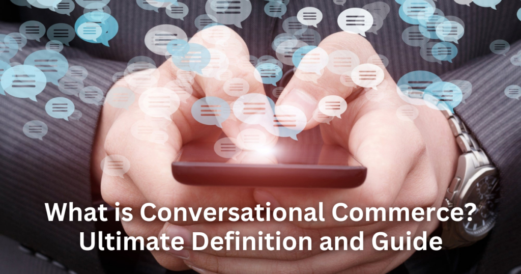 What is Conversational Commerce? Ultimate Definition and Guide