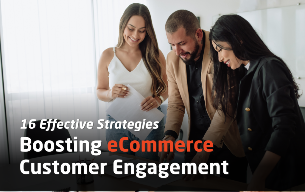 16 Ways To Boost Ecommerce Customer Engagement