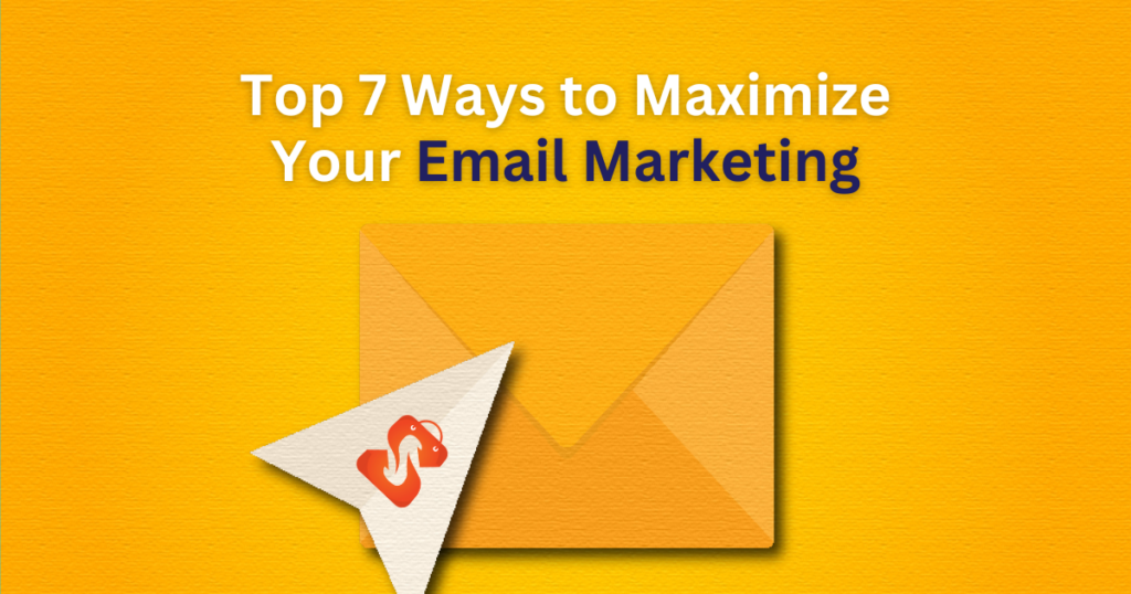 Top 7 Ways to Maximize Your Email Marketing