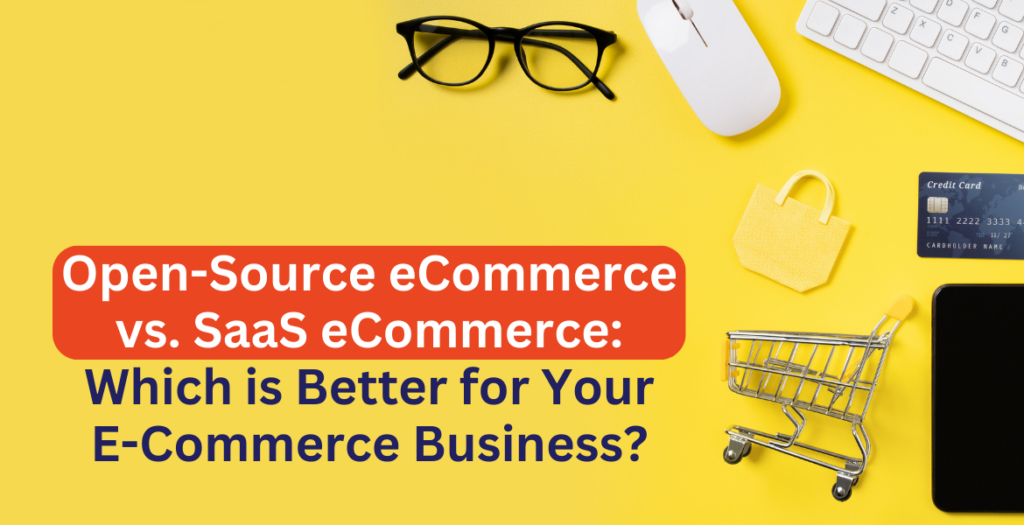 Open-Source eCommerce vs. SaaS eCommerce