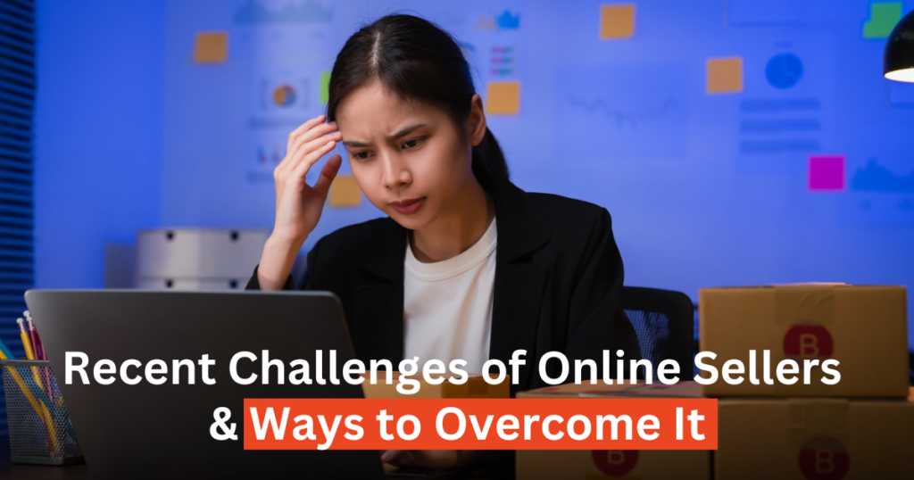 Recent Challenges of Online Sellers and Ways to Overcome It