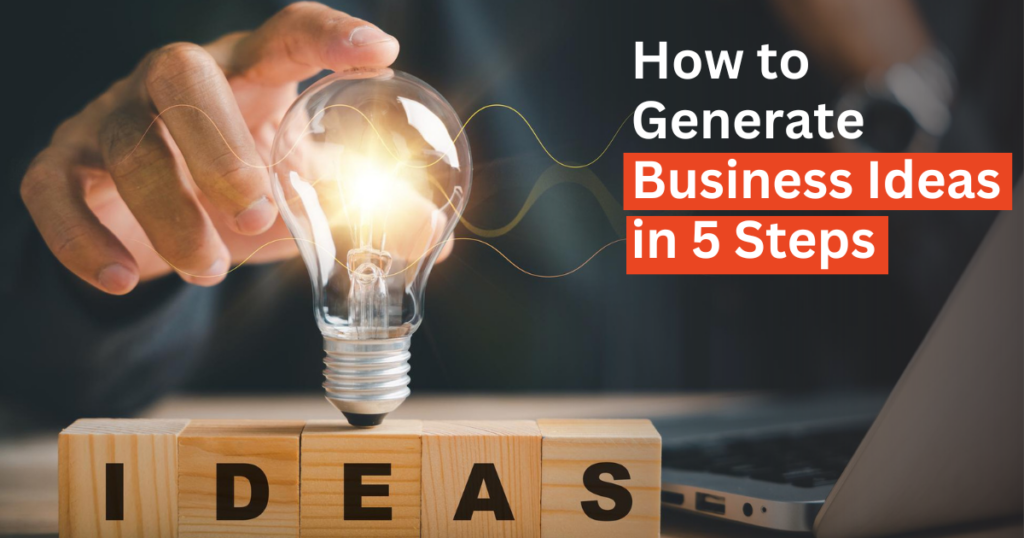 How to Generate Business Ideas in 5 Steps? 