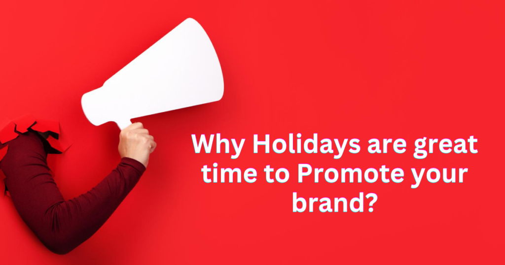 Why Holidays are a Great Time to Promote Your Brand?