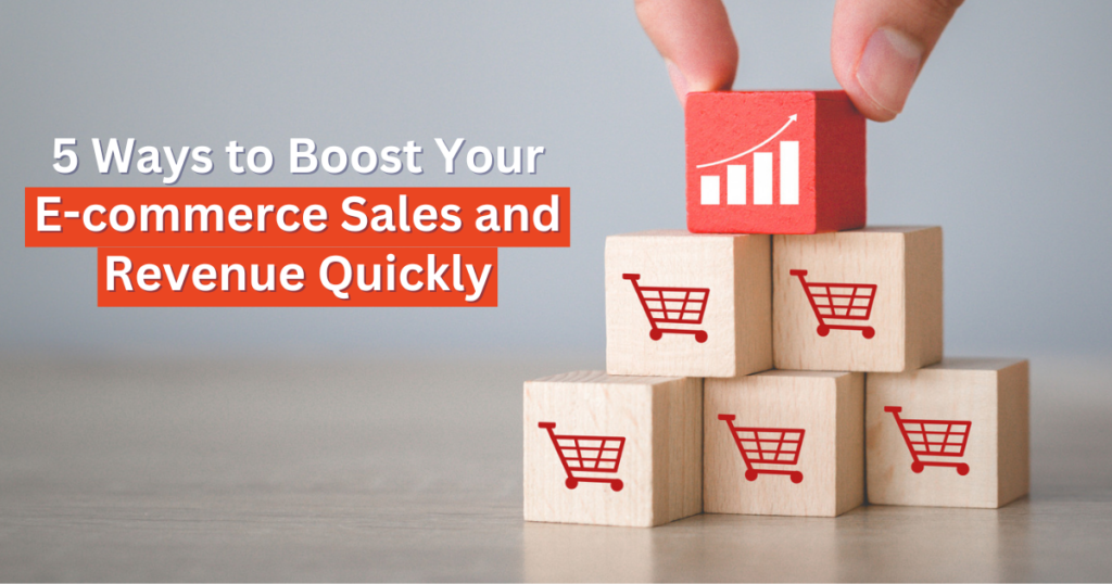 5 Best Ways to Boost Your Ecommerce Sales and Revenue Quickly