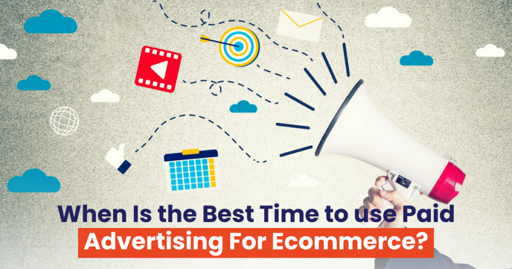 When is the Best Time to Use Paid Advertising for Ecommerce?
