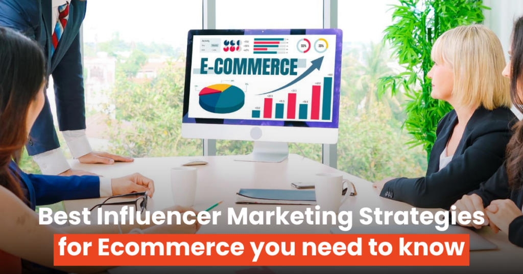 Best Influencer Marketing Strategies for Ecommerce you need to know