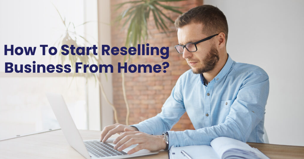 Easy way to Start Reselling Business from Home