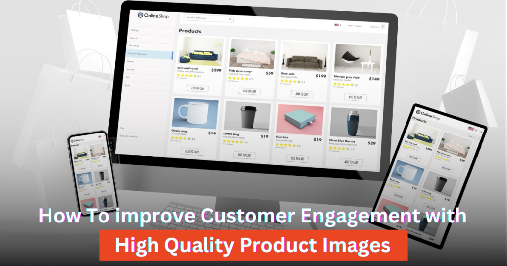 Improve Customer Engagement with High Quality Product Images