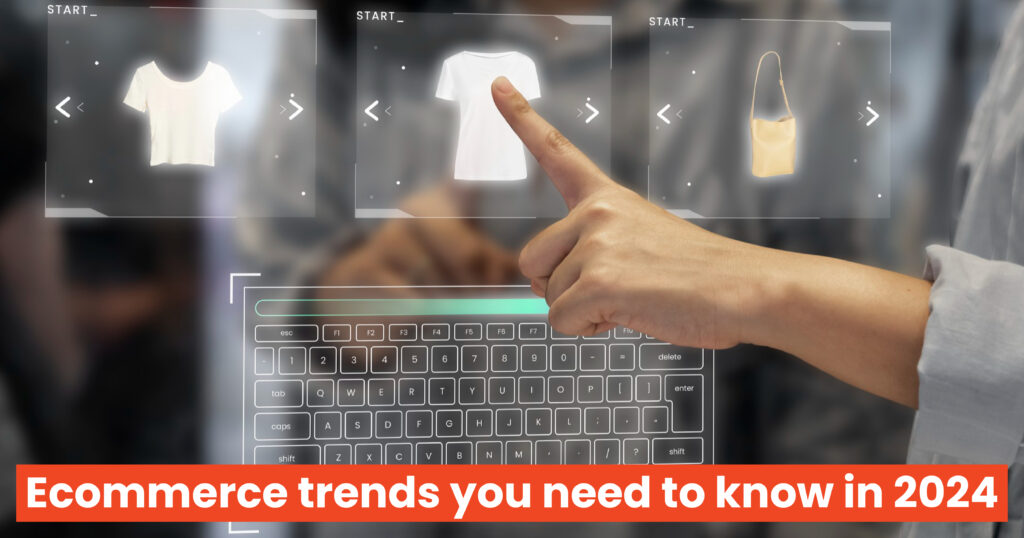 Ecommerce trends you need to know in 2024